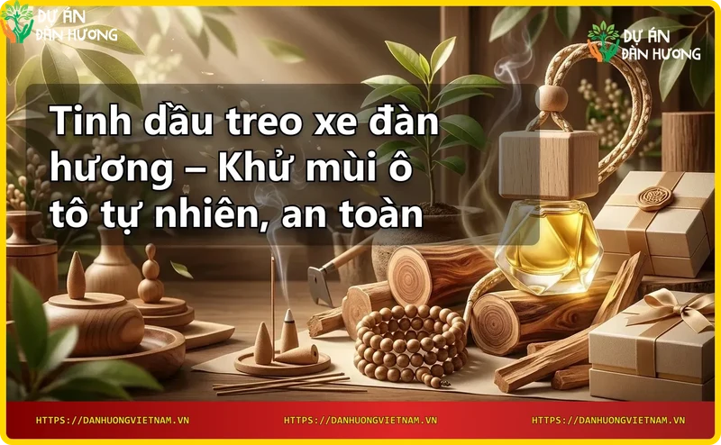 khong-gian-o-to-co-tinh-dau-treo-xe-dan-huong-khu-mui-tu-nhien Không gian ô tô có tinh dầu treo xe đàn hương khử mùi tự nhiên